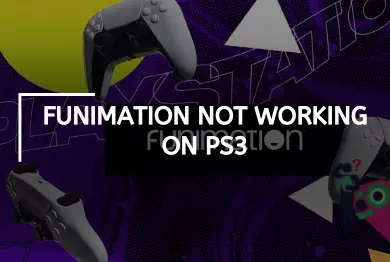 Funimation Not Working on PS3 – (Causes & Solution Explained)