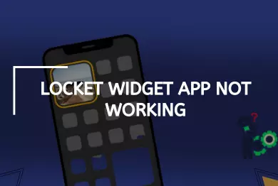 Locket Widget App Not Working? – [5 Easy Ways to Fix it]