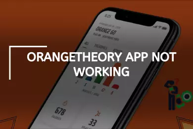 Orangetheory App Not Working? – [Step By Step Guide]