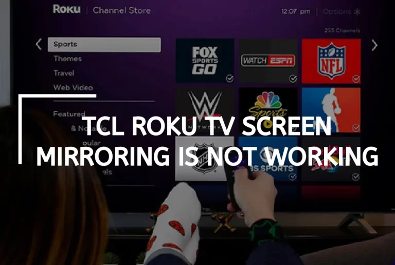 Tcl Roku Tv Screen Mirroring is Not Working? – [Quick Guide]