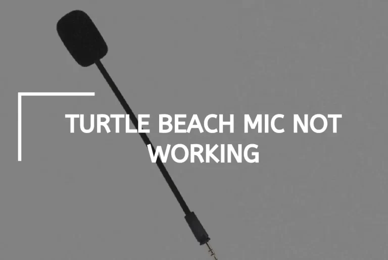 Turtle Beach Mic Not Working? – [Diagnose & Fix]