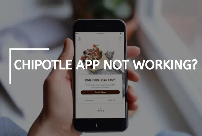Easy Steps To Fix Chipotle App Not Working 2023