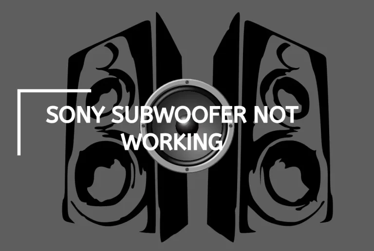 Sony Subwoofer Not Working? – [Step By Step Guide]