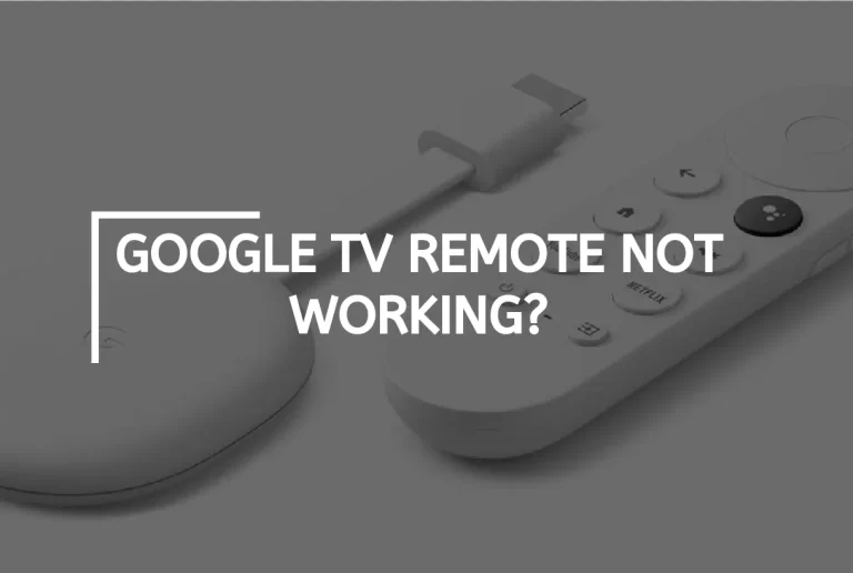 Google TV Remote Not Working – [Reasons & How to Fix It?]