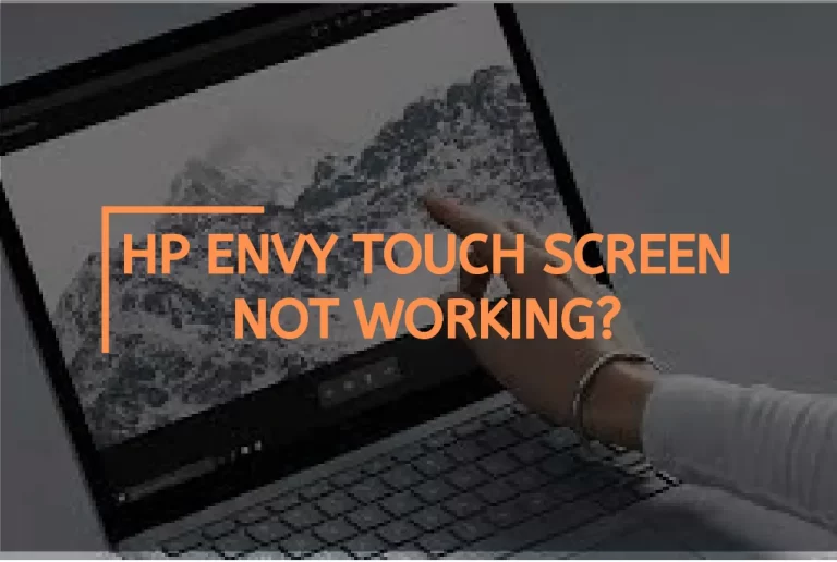 Hp Envy Touch Screen Not Working? – [Solution & Fixes]