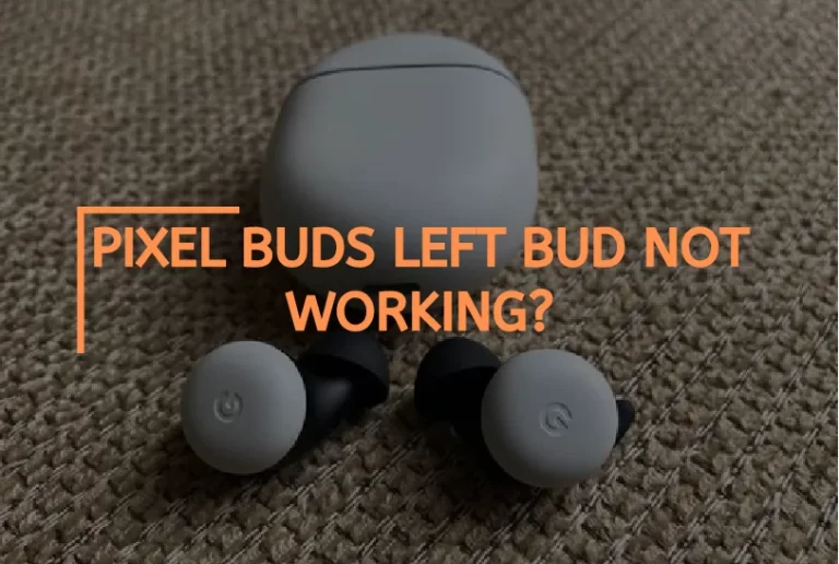 Pixel Buds Left Bud Not Working? – [Fixes & Solutions]