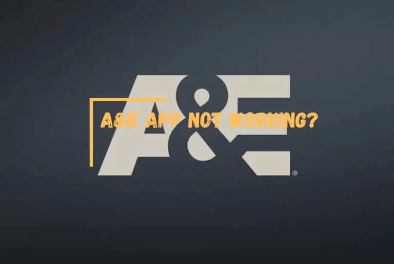 A&E App Not Working – [2023 Easy Solution & Fixes]