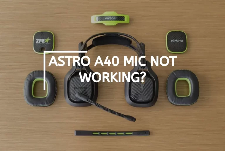 [Fixed] Astro A40 Mic Not Working – [Step By Step Guide]