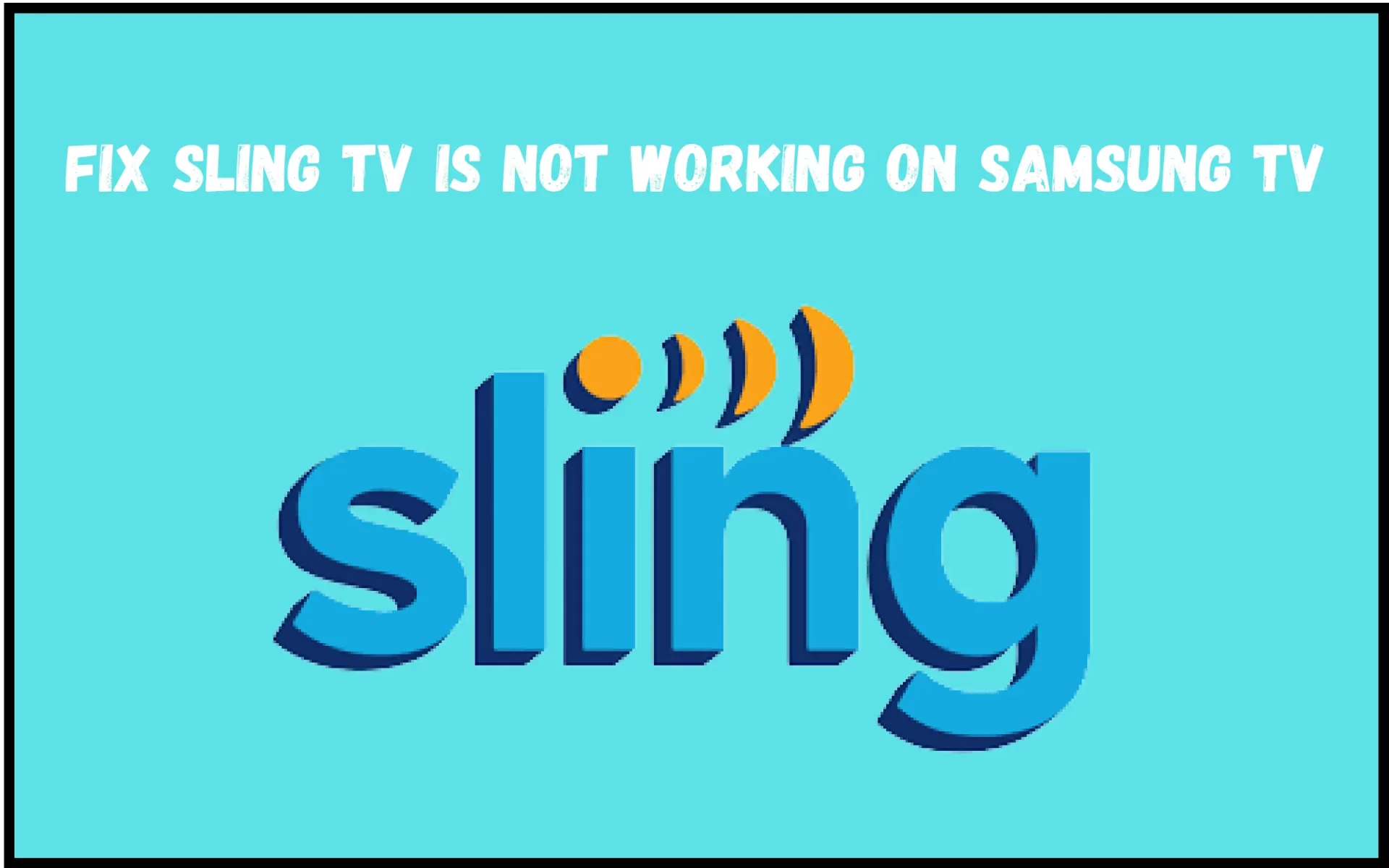 Sling TV Is Not Working On Samsung TV?
