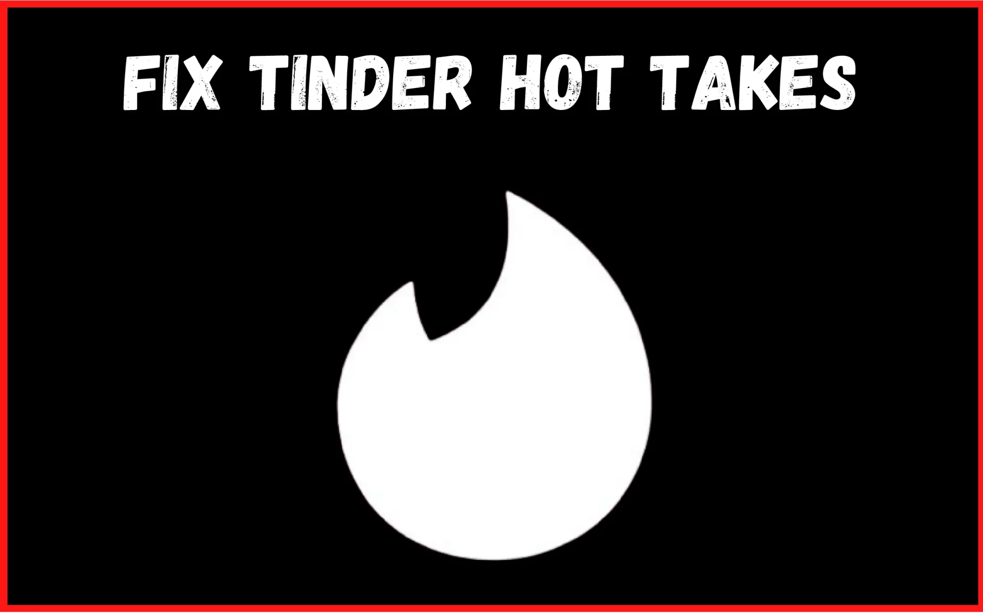 Tinder Hot Takes Not Working?