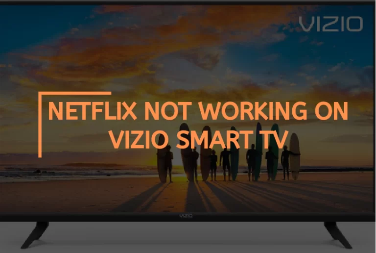 Netflix Not Working On Vizio Smart TV? – [Diagnose & Fix]