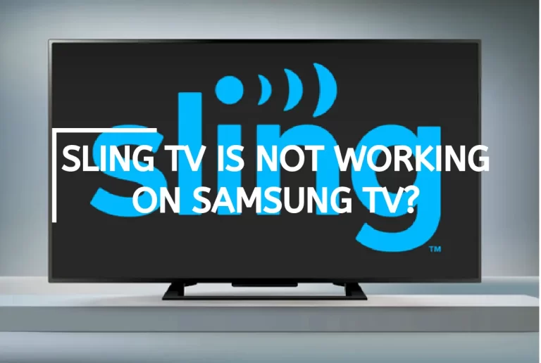 Sling TV Is Not Working On Samsung TV? – [8 Stupidly Easy Ways]