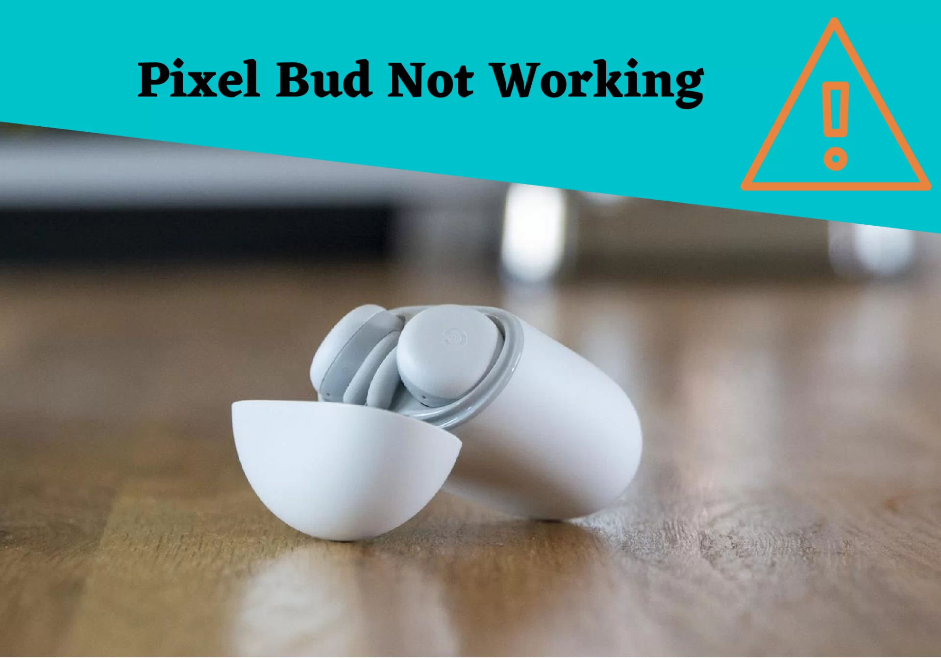 Pixel Buds Left Bud Not Working?