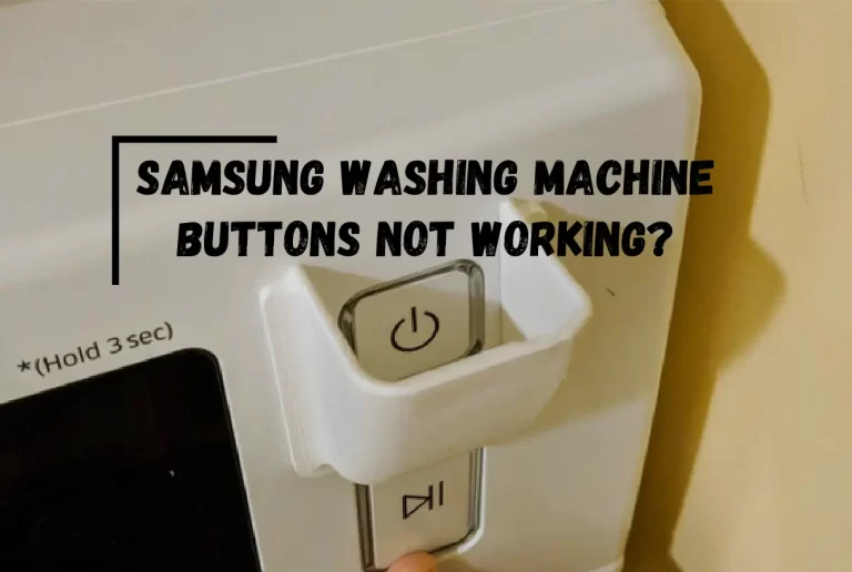 [Solved] Samsung Washing Machine Buttons Not Working?