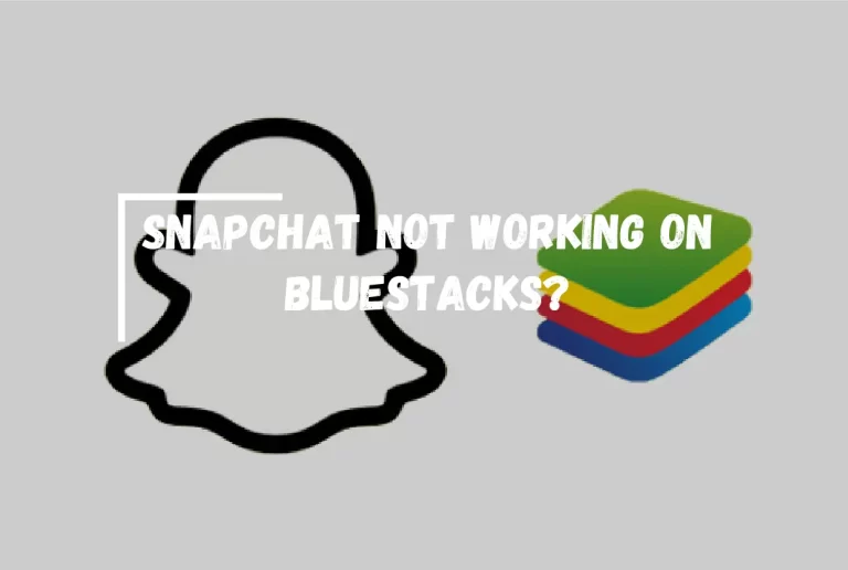 Snapchat Not Working on Bluestacks? – [Quick Fix Guide]