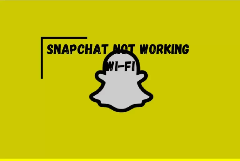 Snapchat Not Working on Wi-Fi? – [Simple Steps To Follow]