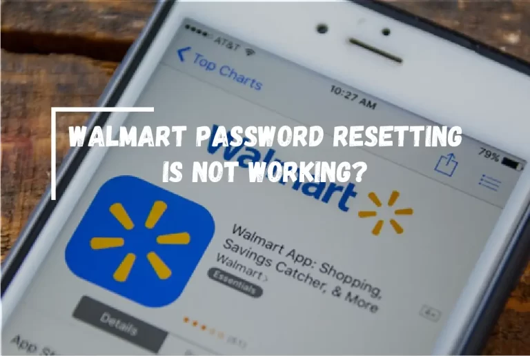 Walmart Password Resetting Is Not Working? – [Solved]