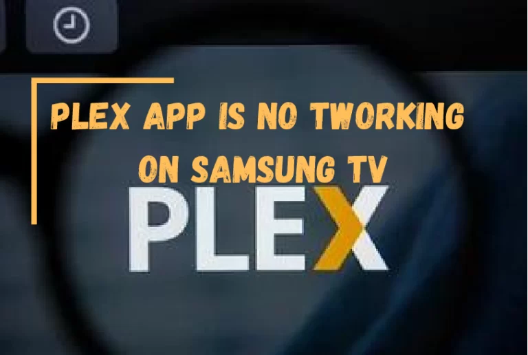 Plex App is Not Working on Samsung TV? – [Simple Steps To Fix]