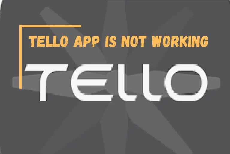 Tello App is Not Working? – [Easy Ways to Fix Right Now]