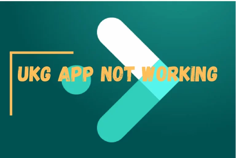 [Fixed] UKG App Not Working? – [Easy Step By Step Guide]