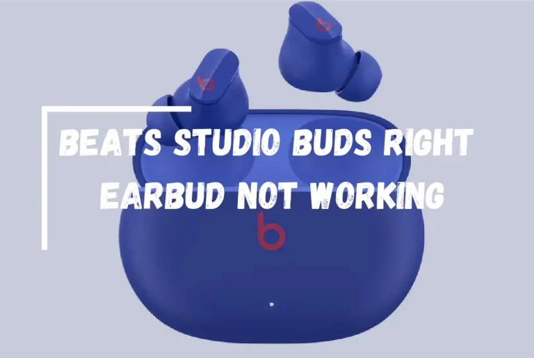 Beats Studio Buds Right Earbud Not Working? – [Easy Ways to Fix]