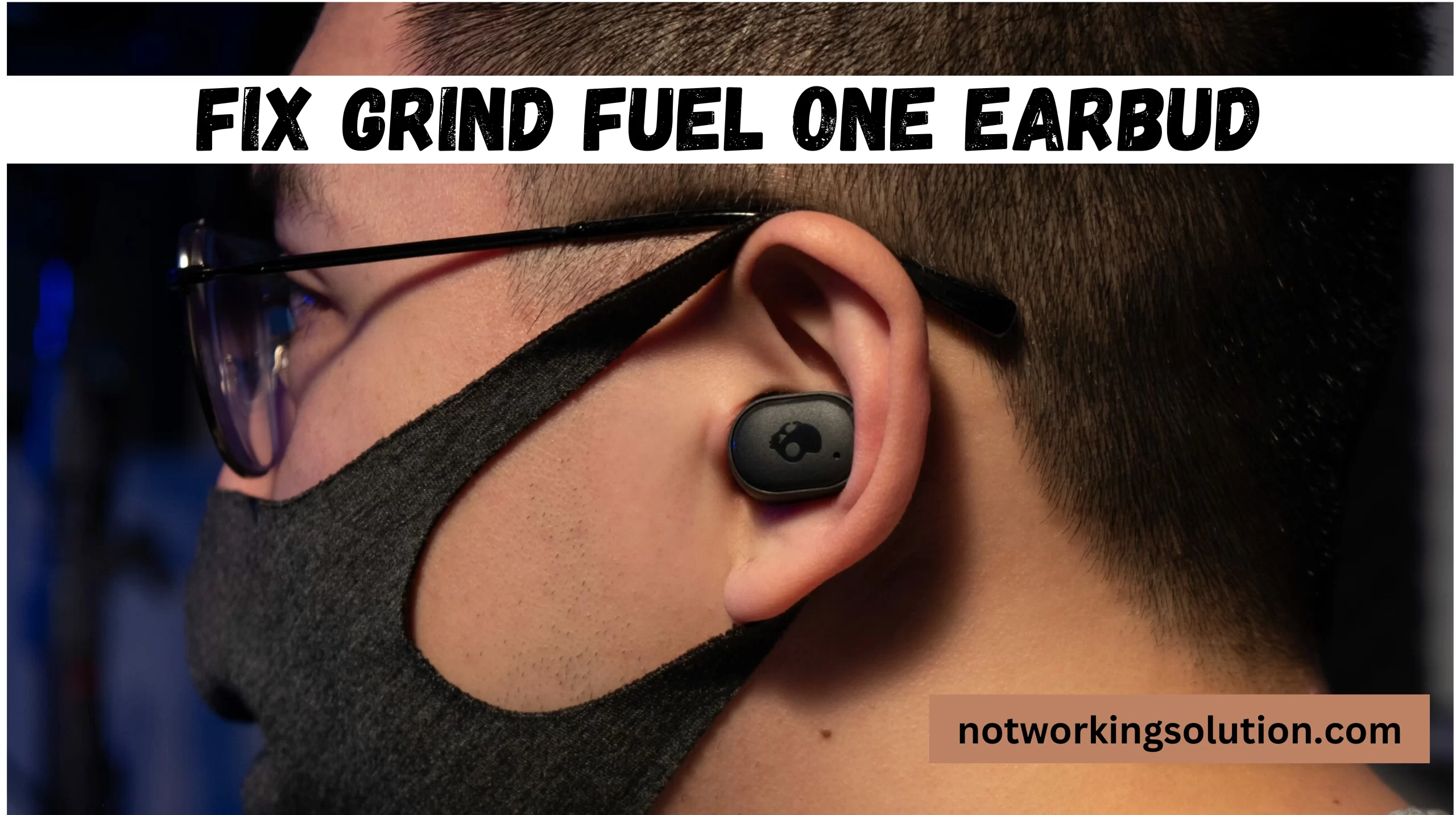 Grind Fuel One Earbud Not Working
