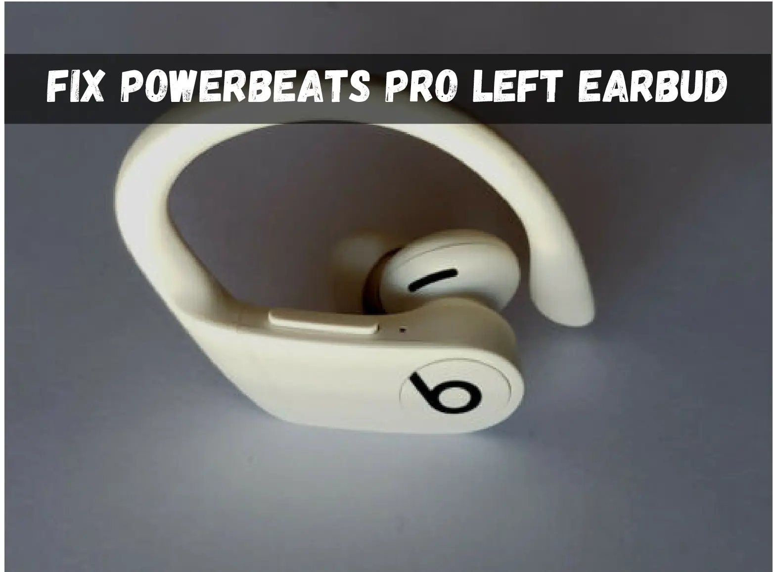 Powerbeats Pro Left Earbud Not Working