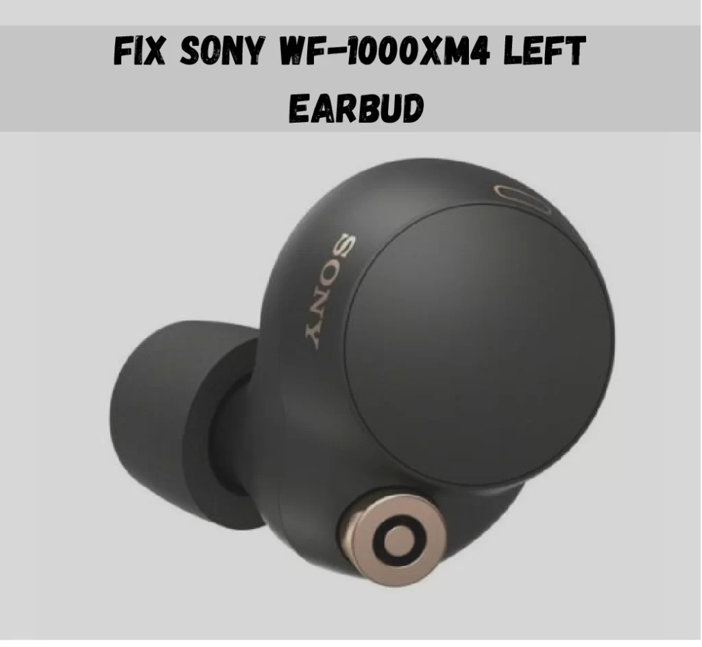 Sony Wf-1000xm4 Left Earbud Not Working