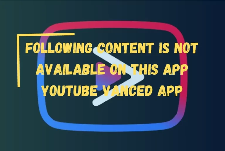 Youtube Vanced “Following Content Is Not Available On This App”