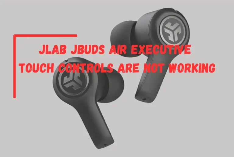 JLAB JBuDS Air Executive Touch Controls Are Not Working?