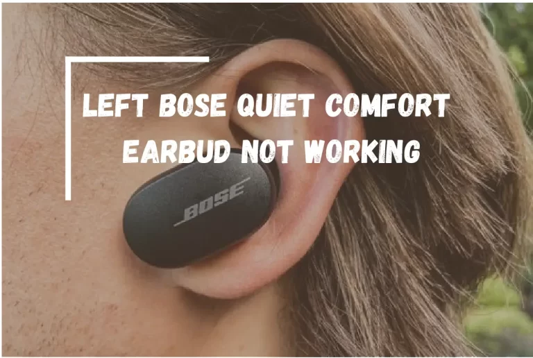 Bose Quiet Comfort Left Earbud Not Working? – [Easy Ways to Fix]