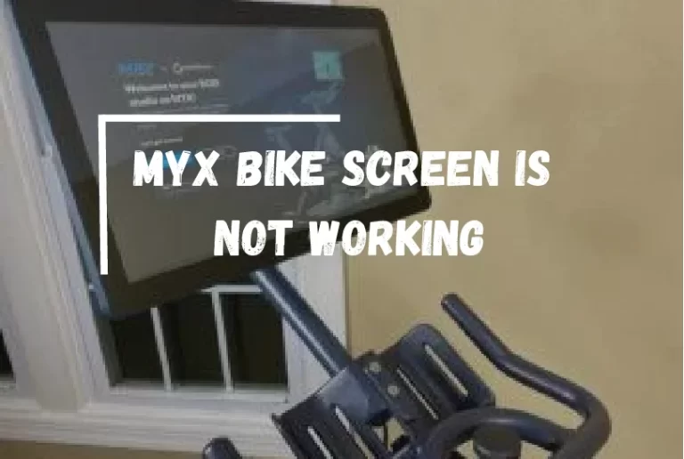Myx Bike Screen Not Working? – [Here’s How to Fix It]