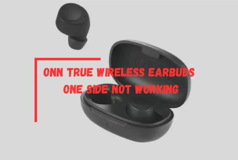 ONN True Wireless Earbuds One Side Not Working? – [Fixed]