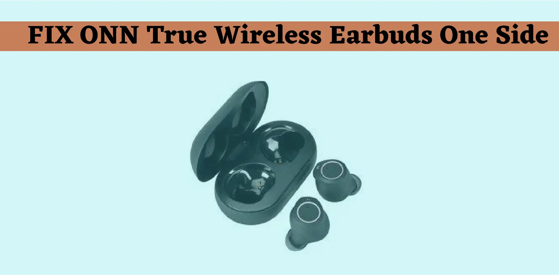 ONN True Wireless Earbuds One Side Not Working