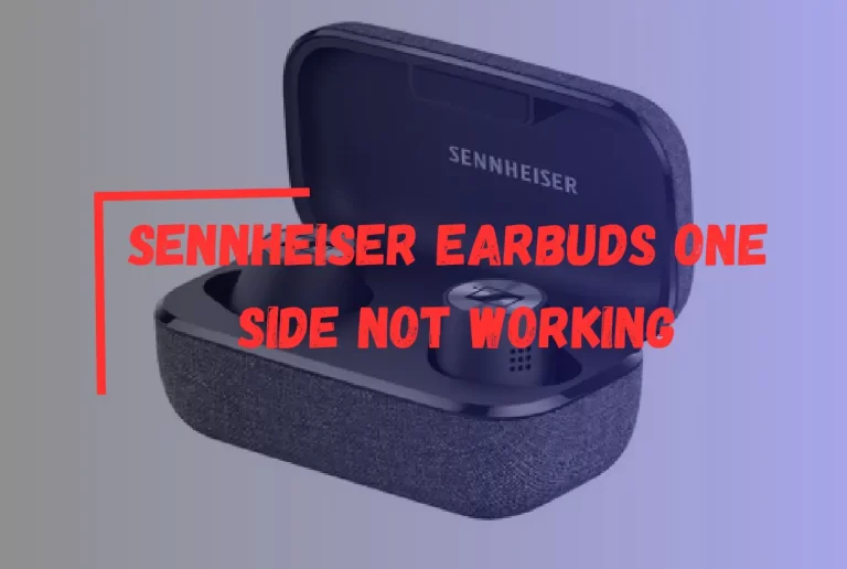 Sennheiser Earbuds One Side Not Working? – [Diagnose & Fix It!]