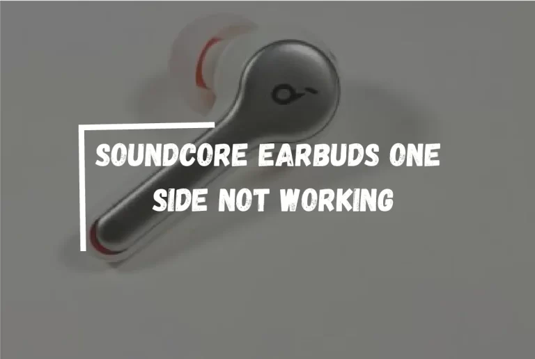 Soundcore Earbuds One Side Not Working? – [Solved]