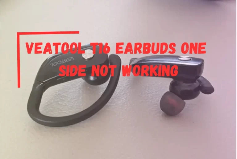 Veatool T16 Earbuds One Side Not Working?