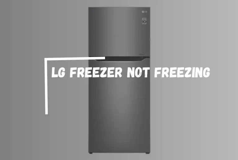 LG Freezer Not Freezing? – [How to Fix It Quickly]