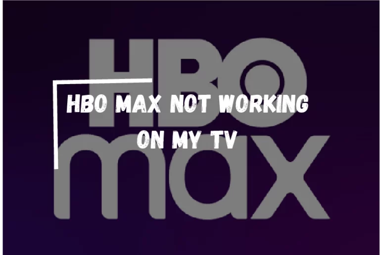 Why HBO Max Not Working On My TV? – [Fixed]