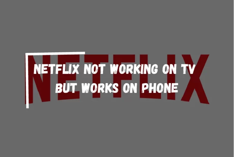 Netflix Not Working On Tv But Works On Phone?