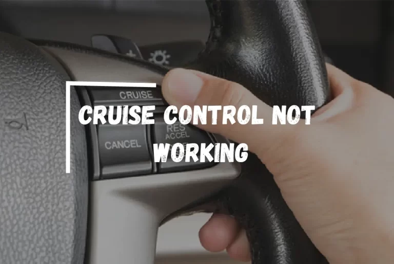 Cruise Control Not Working? – [Here’s How to Fix It]