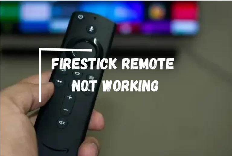 Firestick Remote Not Working? – [Try This Easy Fix!]