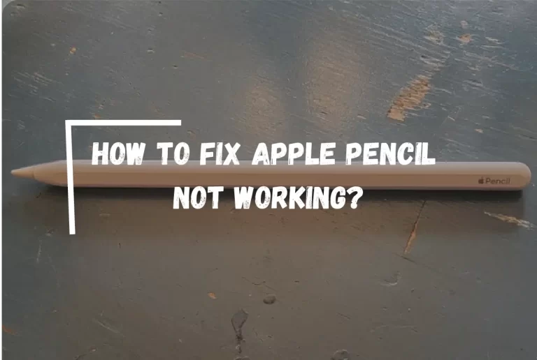 How to Fix Apple Pencil Not Working?