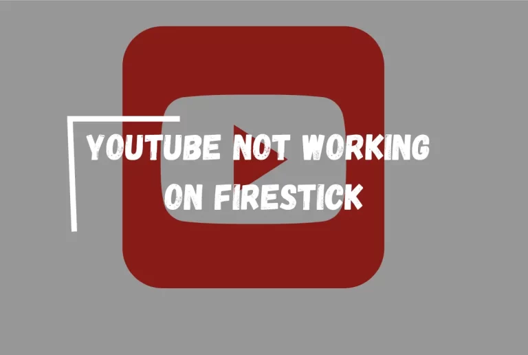YouTube Not Working On Firestick – [Get it Fixed Now]