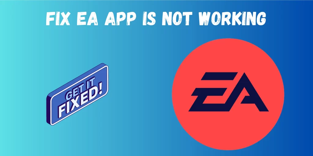 Reasons The EA App Is Not Working