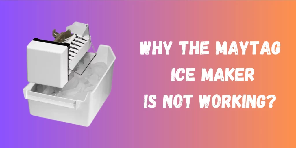 Why The Maytag Ice Maker Is Not Working?