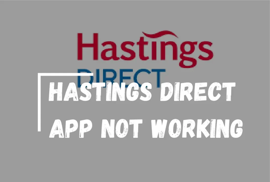 Hastings Direct App Not Working? (Quick Fix!)