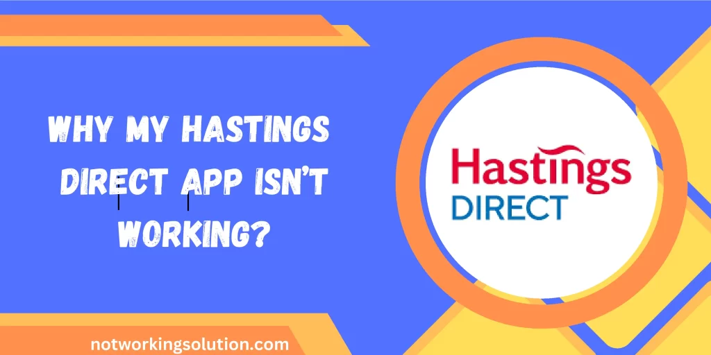 Reasons Why My Hastings Direct App Isn’t Working? 