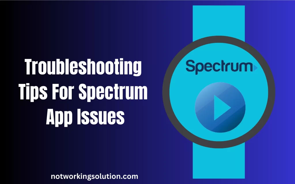 Troubleshooting Tips For Spectrum App Issues 