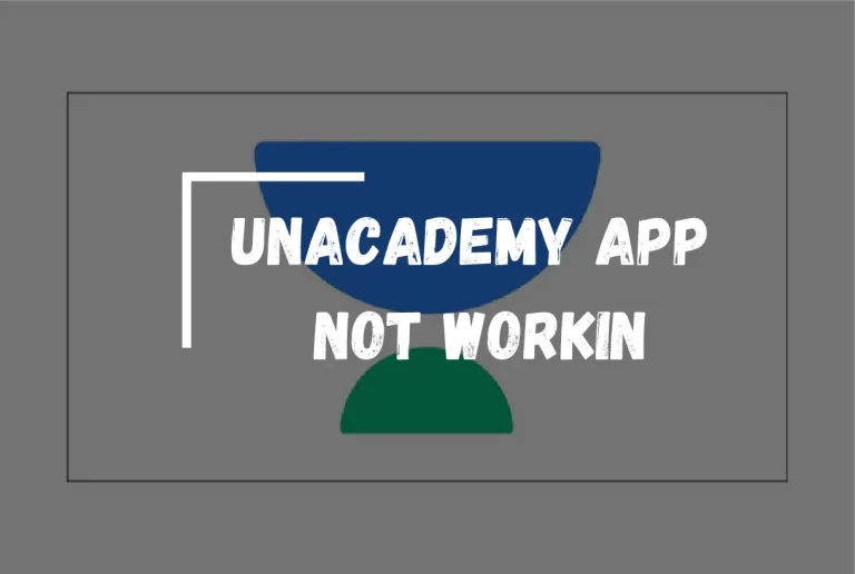 Unacademy App Not Working